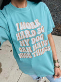 I Work Hard So My Dog Can Have Nice Things Tee